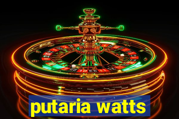 putaria watts