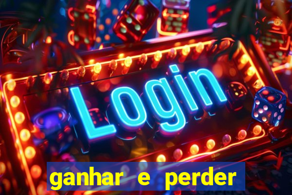 ganhar e perder faz parte do jogo frases