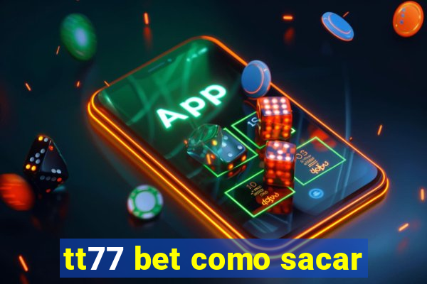 tt77 bet como sacar