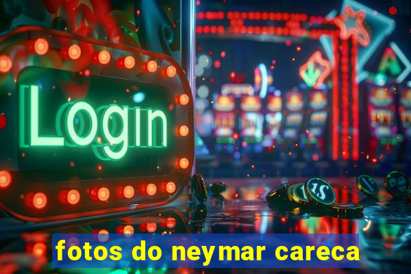 fotos do neymar careca