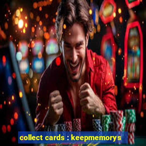 collect cards : keepmemorys