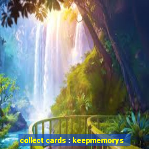 collect cards : keepmemorys