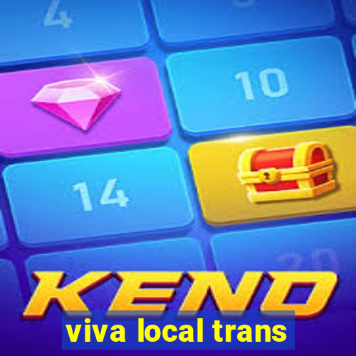 viva local trans