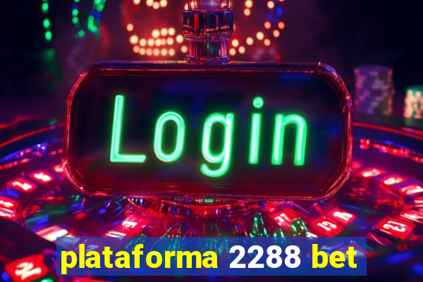 plataforma 2288 bet