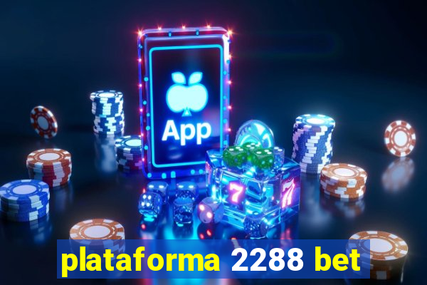 plataforma 2288 bet
