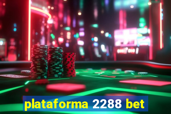 plataforma 2288 bet