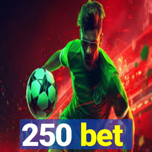 250 bet