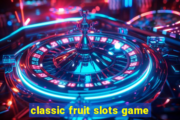 classic fruit slots game