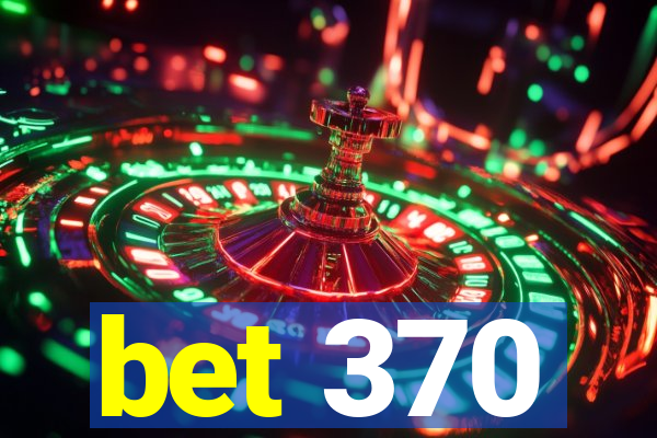 bet 370