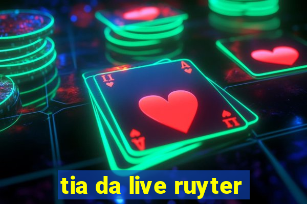 tia da live ruyter
