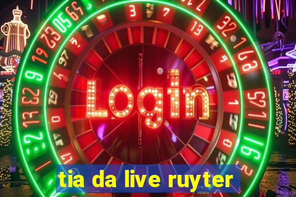 tia da live ruyter