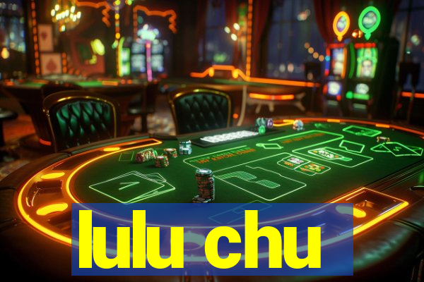 lulu chu