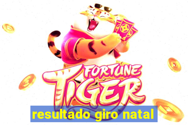 resultado giro natal