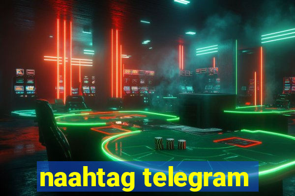 naahtag telegram