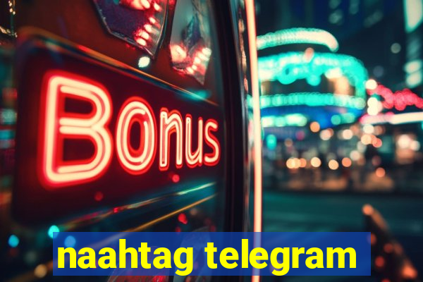 naahtag telegram