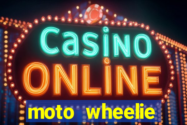 moto wheelie dinheiro infinito