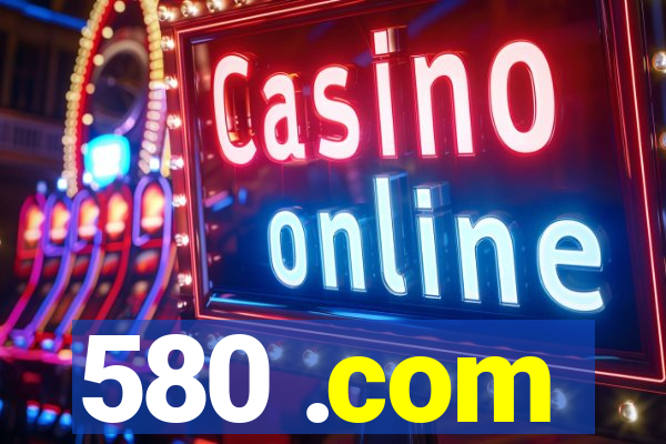 580 .com