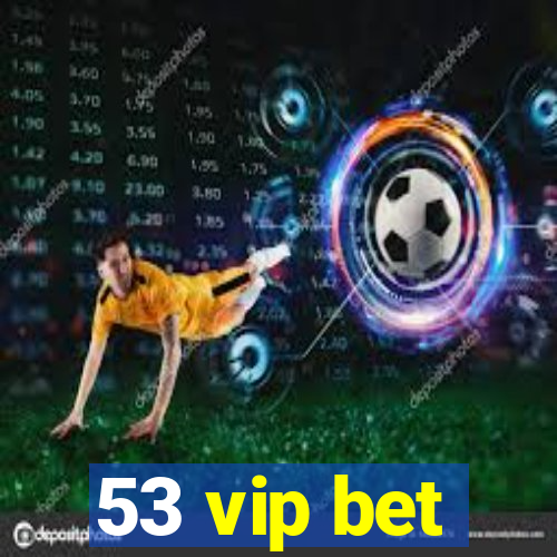 53 vip bet