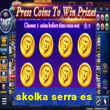 skolka serra es