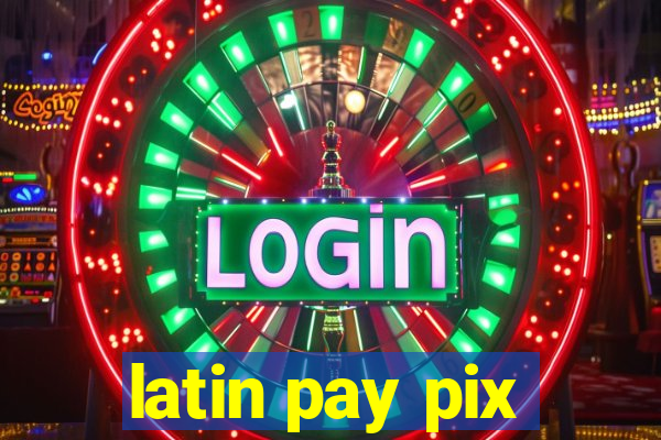 latin pay pix