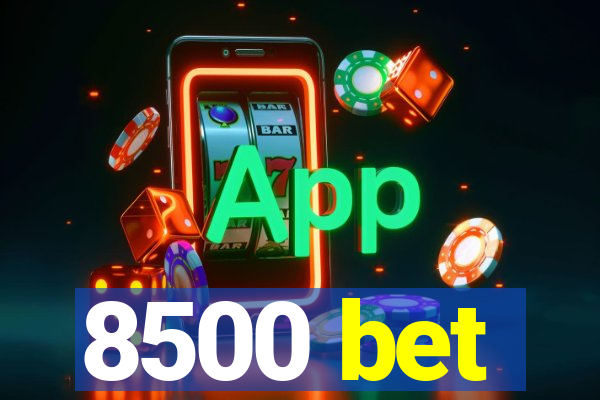 8500 bet