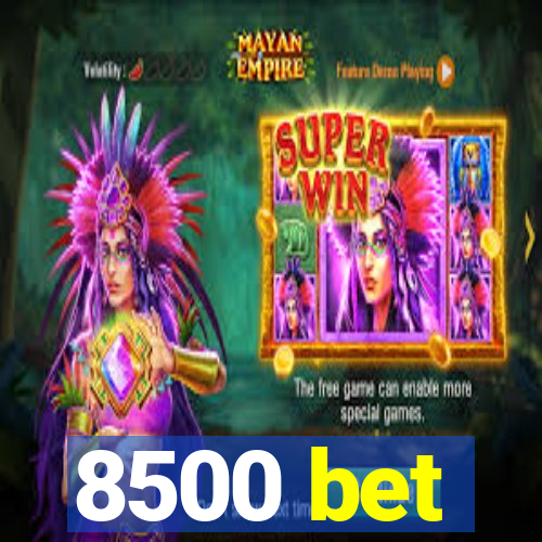 8500 bet