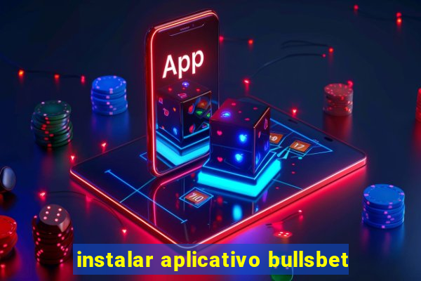 instalar aplicativo bullsbet