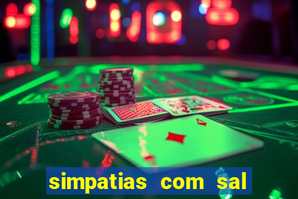 simpatias com sal grosso para afastar pessoas