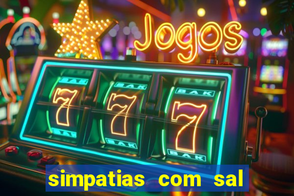 simpatias com sal grosso para afastar pessoas