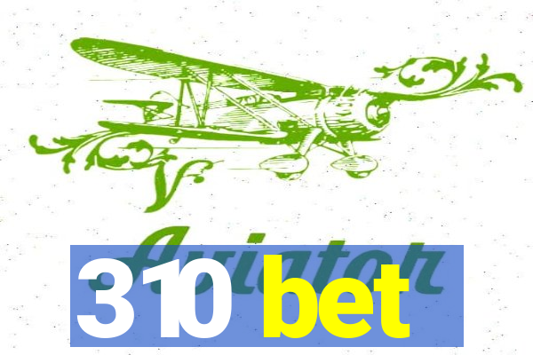 310 bet