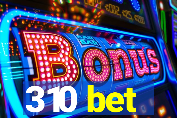 310 bet