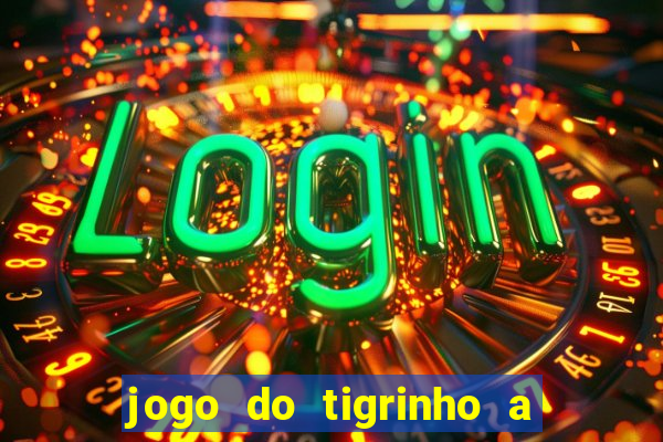 jogo do tigrinho a partir de r$ 1