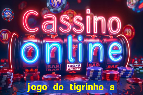 jogo do tigrinho a partir de r$ 1