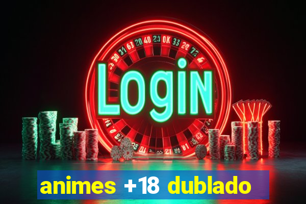 animes +18 dublado