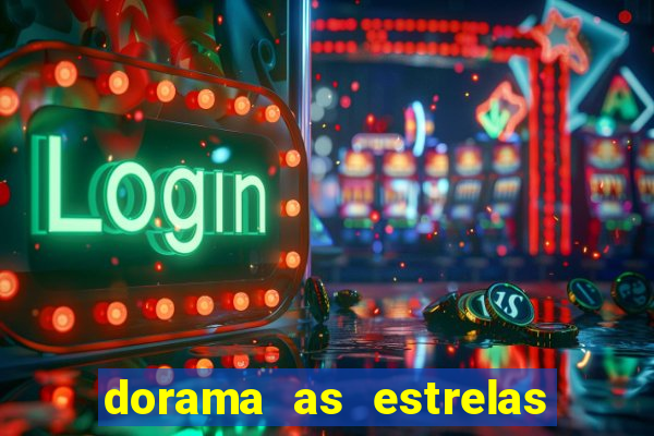 dorama as estrelas nao sao tao brilhantes quanto voce