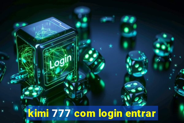 kimi 777 com login entrar