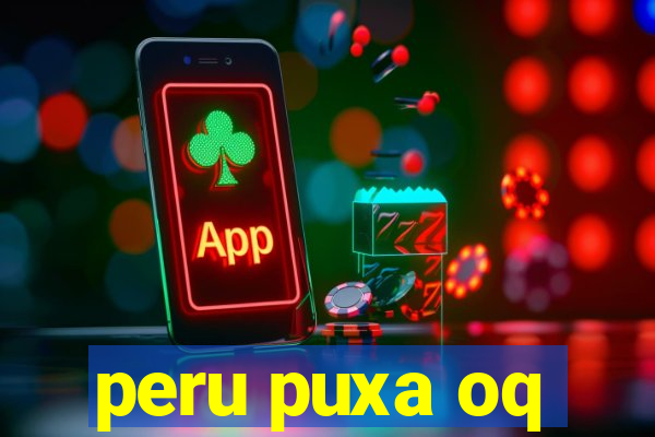 peru puxa oq