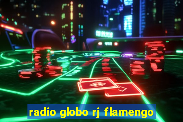 radio globo rj flamengo