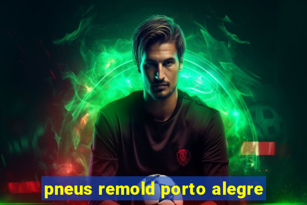 pneus remold porto alegre