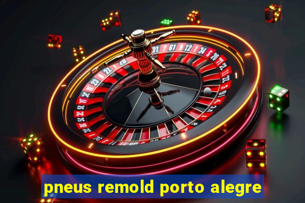 pneus remold porto alegre