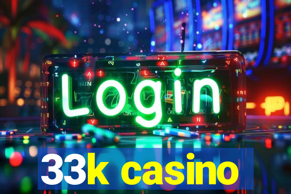 33k casino