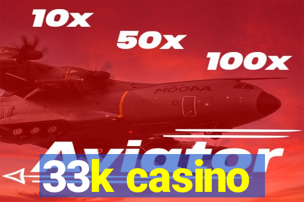 33k casino