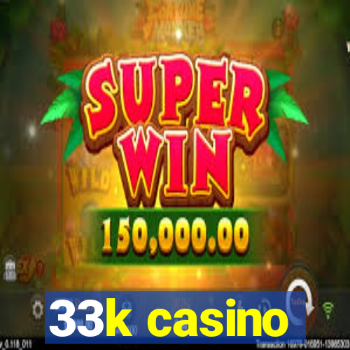 33k casino