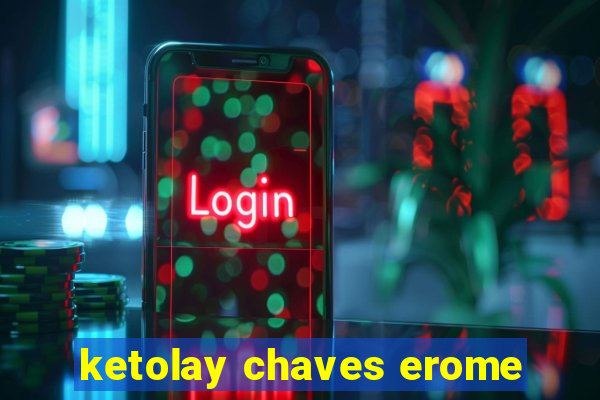 ketolay chaves erome