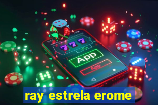 ray estrela erome