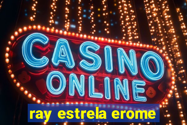 ray estrela erome