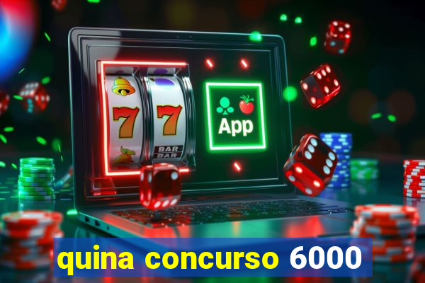 quina concurso 6000