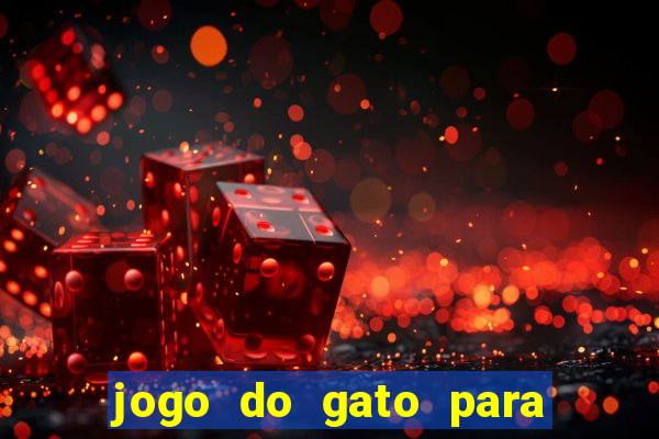 jogo do gato para ganhar dinheiro