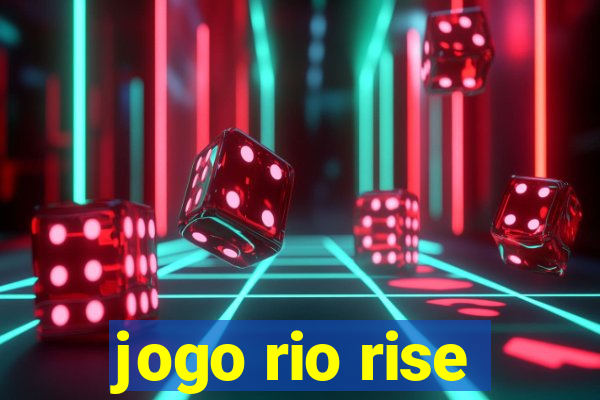 jogo rio rise