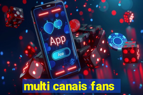 multi canais fans